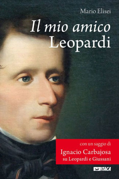 Il mio amico Leopardi: Con un saggio su Leopardi e Giussani di Ignacio Carbajosa