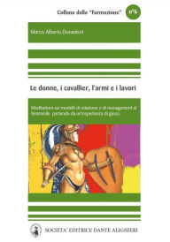 Title: Le donne, i cavallieri, l'armi e i lavori, Author: Marco Alberto Donadoni