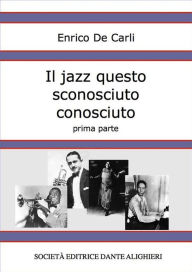 Title: Il jazz questo sconosciuto conosciuto - Prima parte, Author: Enrico De Carli