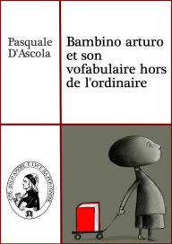 Title: Bambino arturo et son vofabulaire hors de l'ordinaire, Author: Pasquale D'Ascola