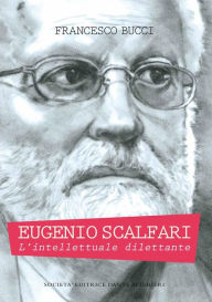 Title: Eugenio Scalfari: L'intellettuale dilettante, Author: Francesco Bucci