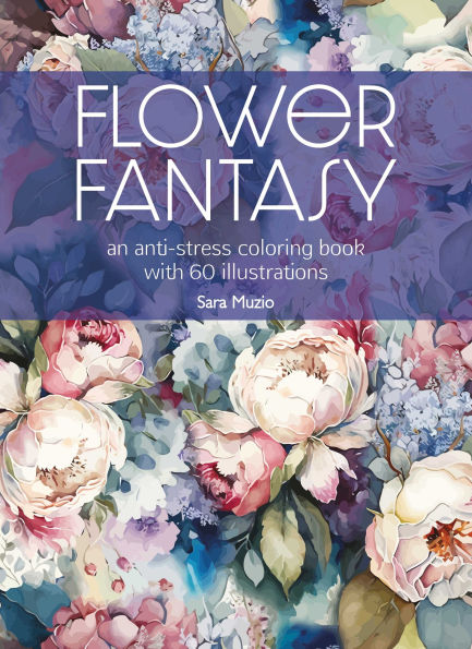Flower Fantasy. An anti-stress coloring book with 60 illustrations