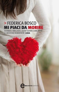 Title: Mi piaci da morire, Author: Federica Bosco