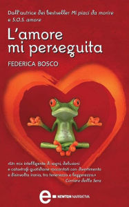 Title: L'amore mi perseguita, Author: Federica Bosco