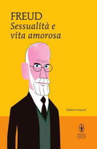 Title: Sessualità e vita amorosa, Author: Sigmund Freud