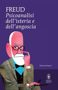 Title: Psicoanalisi dell'isteria e dell'angoscia, Author: Sigmund Freud