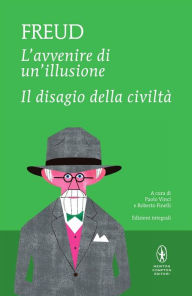 Title: L'avvenire di un'illusione - Il disagio della civiltà, Author: Sigmund Freud