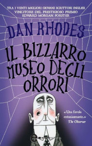 Title: Il bizzarro museo degli orrori, Author: Dan Rhodes