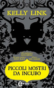 Title: Piccoli mostri da incubo, Author: Kelly Link