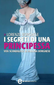 Title: I segreti di una principessa, Author: Lorenzo Borghese