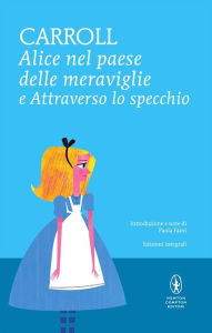 Title: Alice nel paese delle meraviglie e Attraverso lo specchio, Author: Lewis Carroll