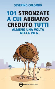 Title: 101 stronzate a cui abbiamo creduto tutti almeno una volta nella vita, Author: Severino Colombo