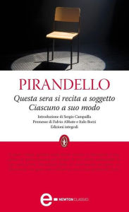 Title: Questa sera si recita a soggetto - Ciascuno a suo modo, Author: Luigi Pirandello