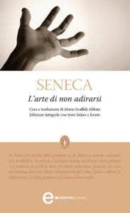 Title: L'arte di non adirarsi, Author: Lucio Anneo Seneca