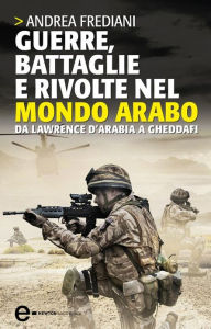 Title: Guerre, battaglie e rivolte nel mondo arabo, Author: Andrea Frediani