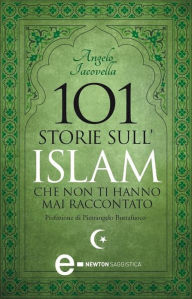 Title: 101 storie sull'Islam che non ti hanno mai raccontato, Author: Angelo Iacovella