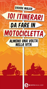 Title: 101 itinerari da fare in motocicletta almeno una volta nella vita, Author: Davide Malesi