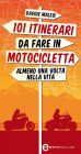 101 itinerari da fare in motocicletta almeno una volta nella vita