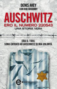 Title: Auschwitz. Ero il numero 220543, Author: Denis Avey con Rob Broomby