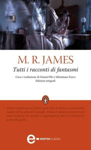 Title: Tutti i racconti di fantasmi, Author: Montague Rhodes James