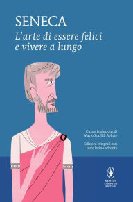 Title: L'arte di essere felici e vivere a lungo, Author: Lucio Anneo Seneca