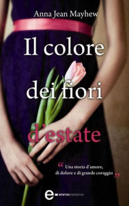 Title: Il colore dei fiori d'estate, Author: Anna Jean Mayhew