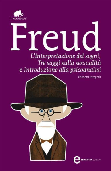 L'interpretazione dei sogni. Tre saggi sulla sessualità. Introduzione alla psicoanalisi