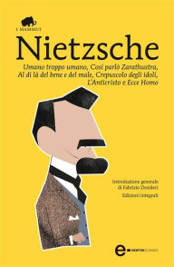 Title: Umano, troppo umano - Così parlò Zarathustra - Al di là del bene e del male - Crepuscolo degli idoli - L'Anticristo - Ecce Homo, Author: Friedrich W. Nietzsche