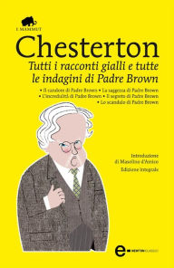 Title: Tutti i racconti gialli e tutte le indagini di Padre Brown, Author: G. K. Chesterton