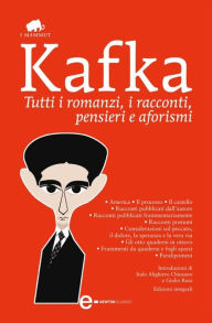 Title: Tutti i romanzi, i racconti, pensieri e aforismi, Author: Franz Kafka