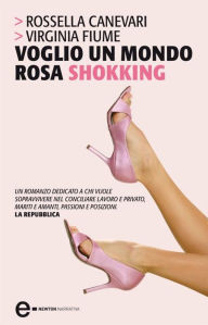 Title: Voglio un mondo rosa shokking, Author: Rossella Canevari - Virginia Fiume