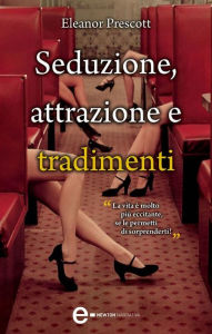 Title: Seduzione, attrazione e tradimenti, Author: Eleanor Prescott