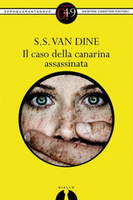 Title: Il caso della canarina assassinata, Author: S.S. Van Dine