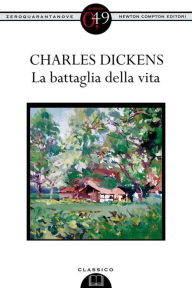 Title: La battaglia della vita, Author: Charles Dickens