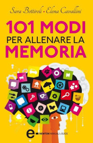 Title: 101 modi per allenare la memoria, Author: Sara Bottiroli