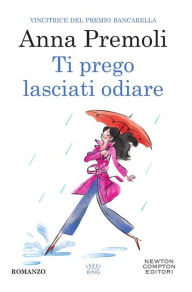 Title: Ti prego lasciati odiare, Author: Anna Premoli