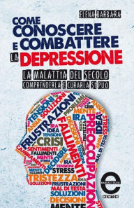 Title: Come conoscere e combattere la depressione, Author: Elena Barbàra