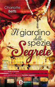 Title: Il giardino delle spezie segrete, Author: Charlotte Betts