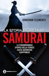 Title: La storia segreta dei samurai, Author: Jonathan Clements