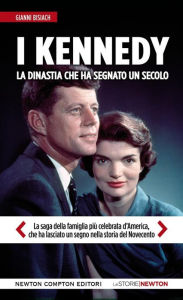 Title: I Kennedy. La dinastia che ha segnato un secolo, Author: Gianni Bisiach