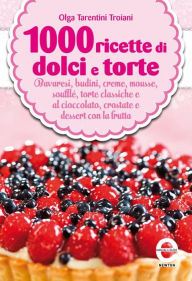 Title: 1000 ricette di dolci e torte, Author: Olga Tarentini Troiani