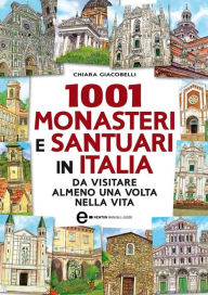 Title: 1001 monasteri e santuari in Italia da visitare almeno una volta nella vita, Author: Chiara Giacobelli