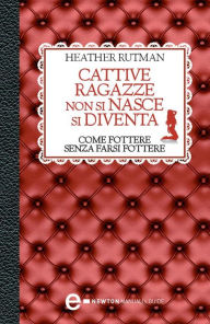 Title: Cattive ragazze non si nasce, si diventa, Author: Heather Rutman