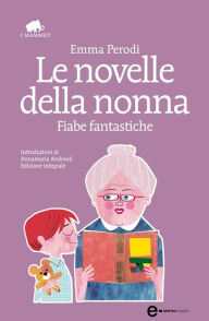 Title: Le novelle della nonna. Fiabe fantastiche, Author: Emma Perodi