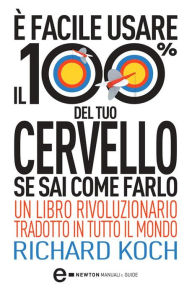 Title: È facile usare il 100% del tuo cervello se sai come farlo, Author: Richard Koch