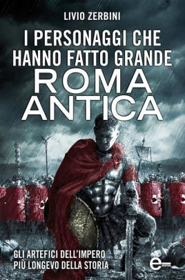 101 personaggi che hanno fatto grande Roma (eNewton Saggistica) (Italian Edition)