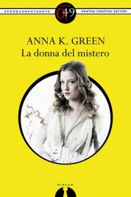 Title: La donna del mistero, Author: Anna K. Green