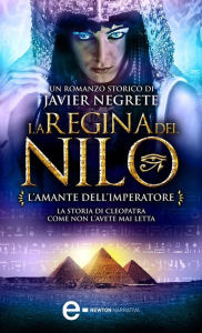 Title: La regina del Nilo. L'amante dell'imperatore, Author: Javier Negrete