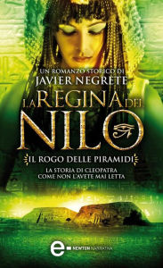 Title: La regina del Nilo. Il rogo delle piramidi, Author: Javier Negrete