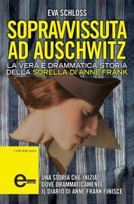 Title: Sopravvissuta ad Auschwitz. La vera e drammatica storia della sorella di Anne Frank, Author: Eva Schloss